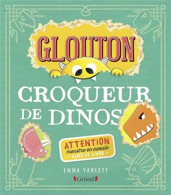 Couverture du livre « Glouton croqueur de dinos » de Emma Yarlett aux éditions Grund