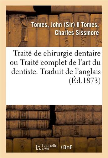 Couverture du livre « Traite de chirurgie dentaire ou traite complet de l'art du dentiste. traduit de l'anglais » de Tomes John aux éditions Hachette Bnf