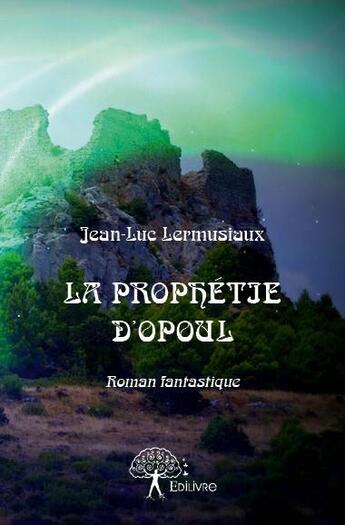 Couverture du livre « La prophétie d'Opoul » de Jean-Luc Lermusiaux aux éditions Edilivre