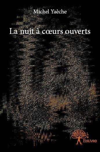 Couverture du livre « La nuit à coeurs ouverts » de Michel Yaeche aux éditions Edilivre