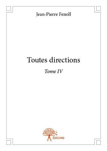 Couverture du livre « Toutes directions t.4 » de Jean-Pierre Fenoll aux éditions Edilivre