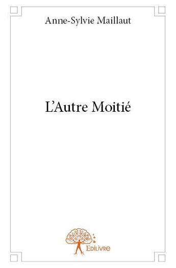 Couverture du livre « L'autre moitié » de Anne-Sylvie Maillaut aux éditions Edilivre