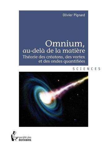 Couverture du livre « Omnium, au-delà de la matière » de Olivier Pignard aux éditions Societe Des Ecrivains