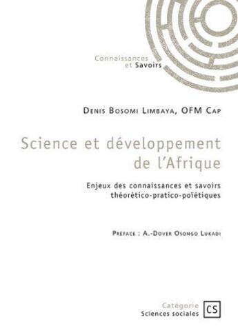 Couverture du livre « Science et développement de l'Afrique : Enjeux des connaissances et savoirs théorético-pratico-poïétiques » de Denis Bosomi Limbaya aux éditions Connaissances Et Savoirs