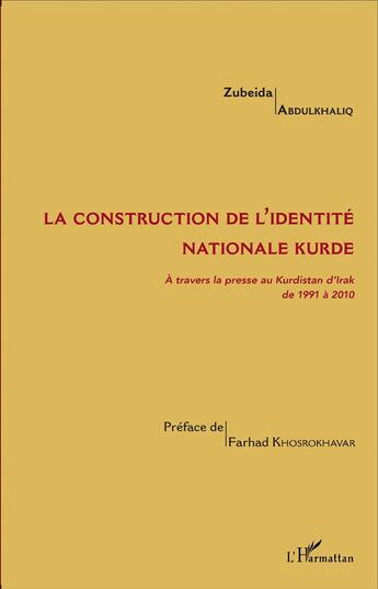 Couverture du livre « La construction de l'identité nationale kurde à travers la presse au Kurdistan d'Irak de 1991 à 2010 » de Zubeida Abdulkhaliq aux éditions L'harmattan