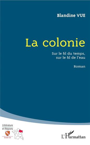 Couverture du livre « La colonie ; sur le fil du temps sur le fil de l'eau » de Blandine Vue aux éditions L'harmattan