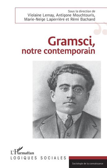 Couverture du livre « Gramsci, notre contemporain » de Antigone Mouchtouris et Remi Bachand et Violane Lemay et Marie-Neige Laperriere aux éditions L'harmattan