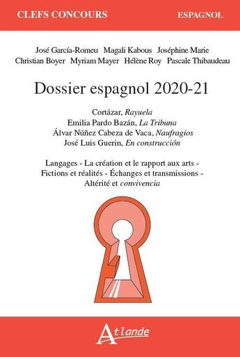 Couverture du livre « Dossier espagnol 2020-21 : Cortazar, Rayuela ; Emilia Pardo Bazan, la tribuna ; Alvar Núnez Cabeza de Vaca, Naufragios ; José Luis Guerin, En construcción » de Christian Boyer et Jose Garcia-Romeu et Helene Roy et Josephine Marie et Myriam Mayer aux éditions Atlande Editions