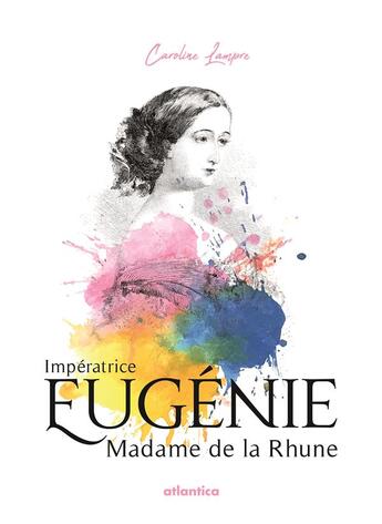 Couverture du livre « Impératrice Eugénie, Madame de la Rhune » de Caroline Lampre aux éditions Atlantica