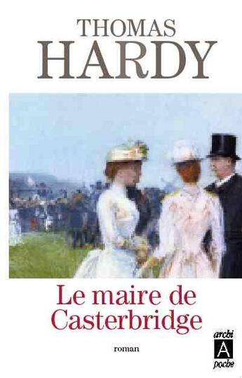 Couverture du livre « Le maire de Casterbridge » de Thomas Hardy aux éditions Archipoche