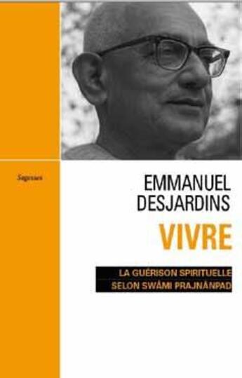 Couverture du livre « Vivre ; la guérison spirituelle selon Swami Prajnanpad » de Emmanuel Desjardins aux éditions Relie