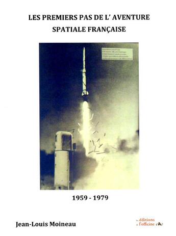 Couverture du livre « Les premiers pas de l'aventure spaciale française 1959/1979 » de Jean-Louis Moineau aux éditions L'officine