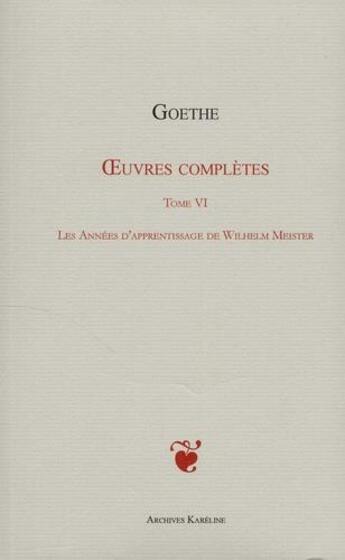 Couverture du livre « Oeuvres complètes Tome 6 ; les années d'apprentissage de Wilhem Meister » de Johann Wolfgang Von Goethe aux éditions Kareline