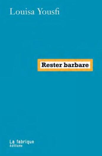 Couverture du livre « Rester barbare » de Louisa Yousfi aux éditions Fabrique