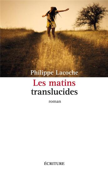 Couverture du livre « Les matins translucides » de Philippe Lacoche aux éditions Ecriture