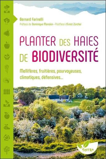 Couverture du livre « Planter des haies de biodiversité ; mellifères, fruitières, pourvoyeuses, climatiques, défensives... » de Bernard Farinelli aux éditions De Terran