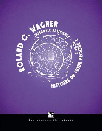 Couverture du livre « Histoire du futur proche 2 ; intégrale raisonnée Tome 2 » de Roland C. Wagner aux éditions Moutons Electriques