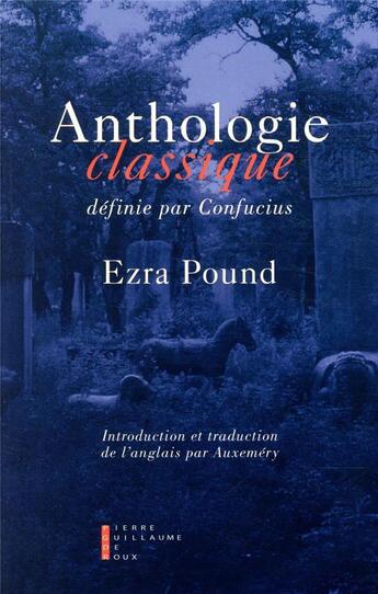 Couverture du livre « Anthologie classique définie par Confucius » de Ezra Pound aux éditions Pierre-guillaume De Roux