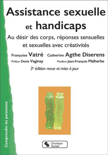 Couverture du livre « Assistance sexuelle et handicaps : au désir des corps, réponses sensuelles et sexuelles avec créativités (3e édition) » de Francoise Vatre et Catherine Agthe Diserens aux éditions Chronique Sociale