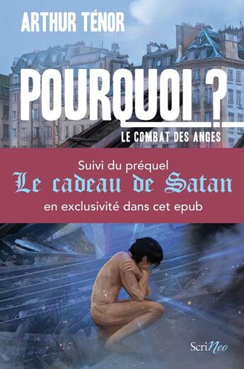 Couverture du livre « Bundle pourquoi ? Le combat des anges - Suivi du préquel Le cadeau de satan » de Arthur Ténor aux éditions Scrineo