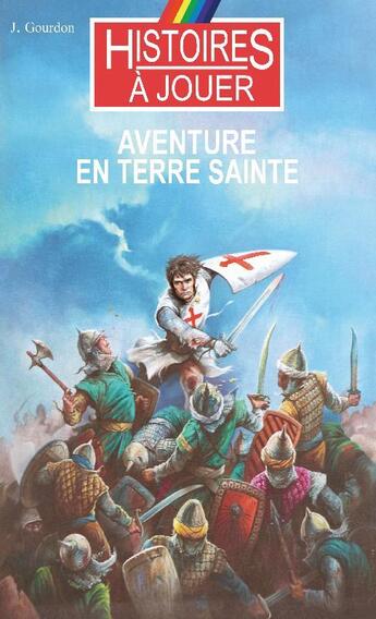 Couverture du livre « Histoires à Jouer - Les livres à remonter le temps t.19 ; aventure en Terre Sainte » de Joel Gourdon aux éditions Posidonia Litteratures