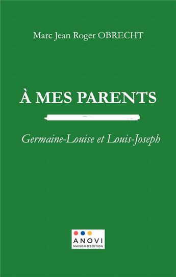 Couverture du livre « A mes parents - germaine-louise et louis-joseph - illustrations, couleur » de Obrecht M J R. aux éditions Anovi