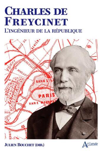 Couverture du livre « Charles de Freycinet : L'inge'nieur de la Re'publique » de Julien Bouchet aux éditions Atlande Editions