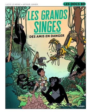 Couverture du livre « Les grands singes : des amis en danger » de Lucie Le Moine et Arthur Junier et Delphine Gosset aux éditions Milan