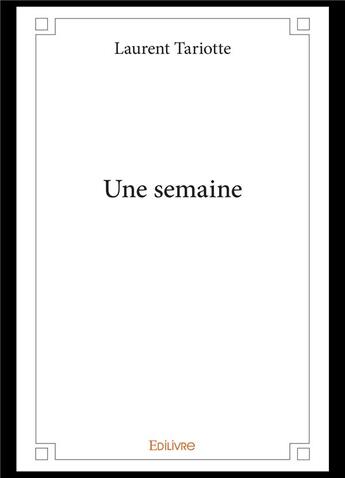 Couverture du livre « Une semaine » de Laurent Tariotte aux éditions Edilivre