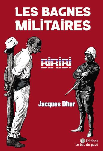 Couverture du livre « Les bagnes militaires : Biribi » de Jacques Dhur aux éditions Le Bas Du Pave