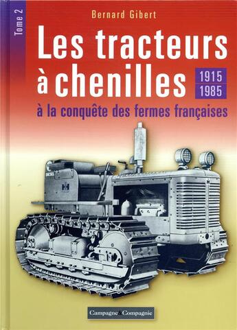 Couverture du livre « Les tracteurs à chenilles t.2 ; 1915-1985, à la conquête des campagnes françaises » de Bernard Gibert aux éditions France Agricole