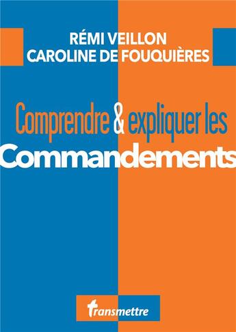 Couverture du livre « Comprendre & expliquer les commandements » de Remi Veillon et Caroline De Fouquieres aux éditions Communication Et Cite