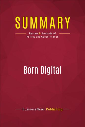 Couverture du livre « Summary: Born Digital : Review and Analysis of Palfrey and Gasser's Book » de Businessnews Publish aux éditions Political Book Summaries