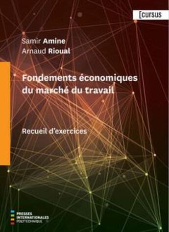 Couverture du livre « Fondements économiques du marché du travail ; recueil d'exercices » de Arnaud Rioual et Samir Amine aux éditions Ecole Polytechnique De Montreal