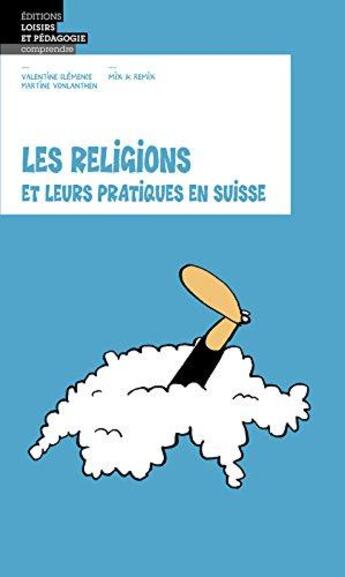 Couverture du livre « Les religions et leurs pratiques en Suisse » de Mix & Remix et Valentine Clémence et Martine Vonlanthen aux éditions Lep