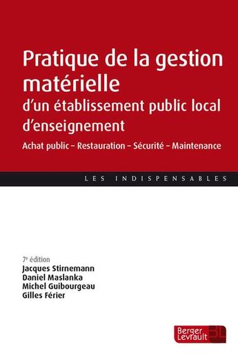 Couverture du livre « Pratique de la gestion matérielle d'un établissement public local d'enseignement : achat public - restauration - sécurité - maintenance (7e édition) » de Jacques Stirnemann et Daniel Maslanka et Gilles Ferier et Michel Guibourgeau aux éditions Berger-levrault