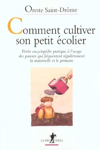 Couverture du livre « Comment Cultiver Son Petit Ecolier ; Petite Encyclopedie Pratique A L'Usage Des Parents » de Oreste Saint-Drome aux éditions La Decouverte