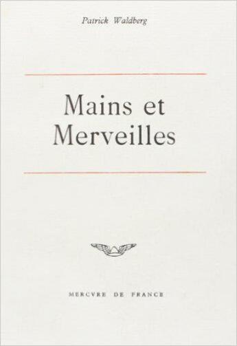 Couverture du livre « Mains et merveilles » de Patrick Waldberg aux éditions Mercure De France