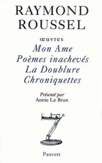 Couverture du livre « Oeuvres i - mon ame - poemes inacheves - la doublure - chroniquettes » de Raymond Roussel aux éditions Pauvert