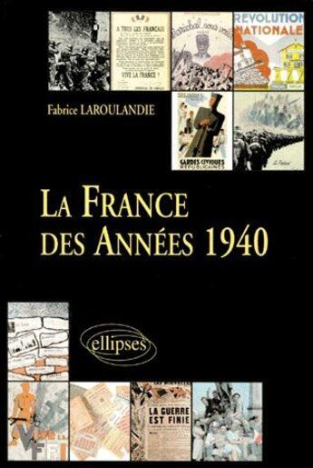 Couverture du livre « La France des années 1940 » de Fabrice Laroulandie aux éditions Ellipses