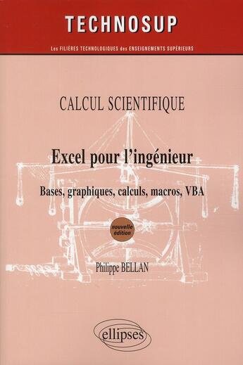 Couverture du livre « Excel pour l'ingénieur ; bases, graphiques, calculs, macros, VBA (édition 2010) » de Philippe Bellan aux éditions Ellipses
