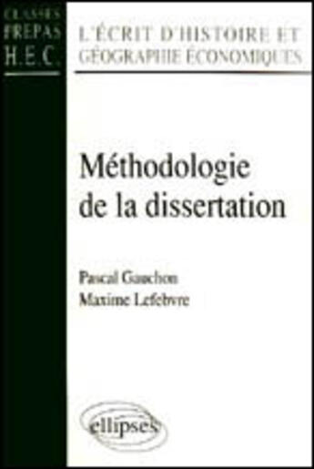 Couverture du livre « Methodologie de la dissertation - l'ecrit d'histoire et geographie economiques (classes prepas hec) » de Gauchon/Lefebvre aux éditions Ellipses