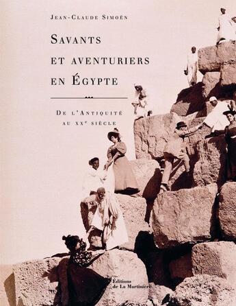 Couverture du livre « Savants et aventuriers en Egypte ; de l'antiquité au XXe siècle » de Jean-Claude Simoen aux éditions La Martiniere