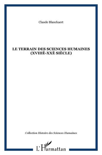Couverture du livre « Le terrain des sciences humaines (XVIIIè-XXè siècle) » de Claude Blanckaert aux éditions L'harmattan