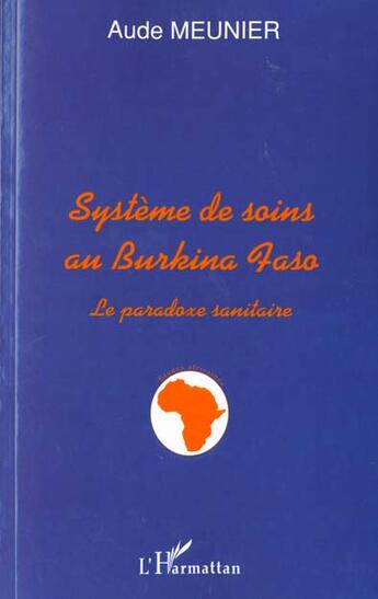 Couverture du livre « Systeme de soins au burkina faso - le paradoxe sanitaire » de Aude Meunier aux éditions L'harmattan