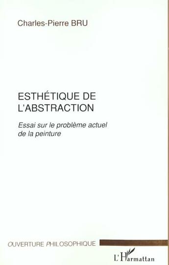 Couverture du livre « Esthetique de l'abstraction - essai sur le probleme actuel de la peinture » de Charles-Pierre Bru aux éditions L'harmattan