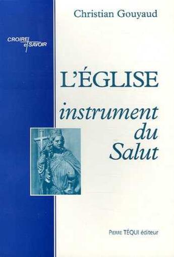 Couverture du livre « L'Eglise, instrument du salut » de Christian Gouyaud aux éditions Tequi