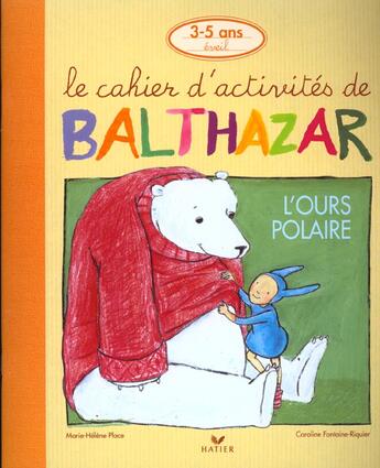 Couverture du livre « Le cahier d'activités de Balthazar ; Balthazar et l'ours polaire » de Marie-Helene Place et Caroline Fontaine-Riquier aux éditions Hatier