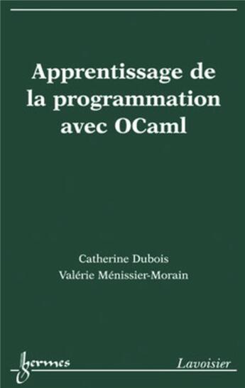 Couverture du livre « Apprentissage de la programmation avec OCaml » de Catherine Dubois et Valérie Ménissier-Morain aux éditions Hermes Science Publications