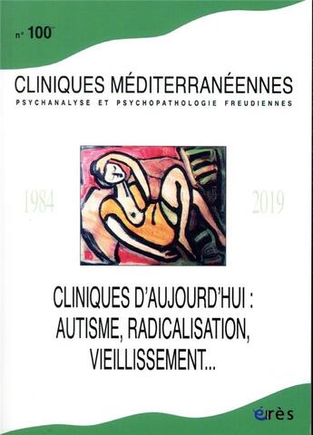 Couverture du livre « Cliniques mediterraneennes 100 - cliniques d'aujourd'hui - autisme, radicalisation, personnes agees » de  aux éditions Eres